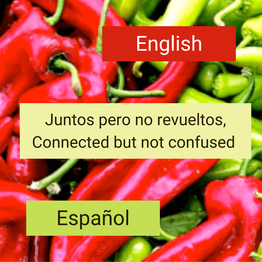 A picture of green and red peppers, with three boxes. Top being red saying English, the middle being yellow saying Juntos pero no revueltos, connected but not confused, and the third being green saying Espanol